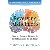 Reversing Alzheimer's: How to Prevent Dementia and Revitalize Your Brain Reversing Alzheimer's: How to Prevent Dementia and Revitalize Your Brain Paperback Kindle