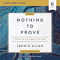 Nothing to Prove: Audio Bible Studies: Eight-Session Bible Study in the Gospel of John Nothing to Prove: Audio Bible Studies: Eight-Session Bible Study in the Gospel of John Audible Audiobook