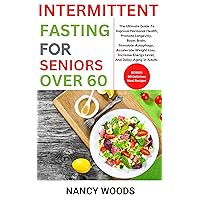 Intermittent Fasting: A Guide For Healthy Aging In Seniors Over 60: The Ultimate Guide To Improve Hormonal Health, Boost Brain, Stimulate Autophagy, Accelerate Weight Loss, And Delay Aging In Adults Intermittent Fasting: A Guide For Healthy Aging In Seniors Over 60: The Ultimate Guide To Improve Hormonal Health, Boost Brain, Stimulate Autophagy, Accelerate Weight Loss, And Delay Aging In Adults Kindle Paperback