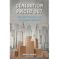 Generation Priced Out: Who Gets to Live in the New Urban America Generation Priced Out: Who Gets to Live in the New Urban America Hardcover Kindle Paperback