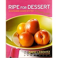 Ripe for Dessert: 100 Outstanding Desserts with Fruit--Inside, Outside, Alongside Ripe for Dessert: 100 Outstanding Desserts with Fruit--Inside, Outside, Alongside Hardcover
