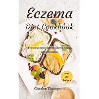 Eczema Diet Cookbook: The new complete guide to living with eczema. More than 100 recipes against the symptoms of dermatitis and psoriasis. Eczema Diet Cookbook: The new complete guide to living with eczema. More than 100 recipes against the symptoms of dermatitis and psoriasis. Kindle Paperback