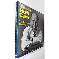 The World of Herb Caen: San Francisco, 1938-1997 The World of Herb Caen: San Francisco, 1938-1997 Hardcover