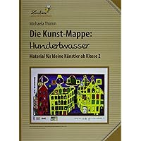 Die Kunstmappe: Hundertwasser: Grundschule, Kunst, Klasse 2-4 Die Kunstmappe: Hundertwasser: Grundschule, Kunst, Klasse 2-4 Loose Leaf