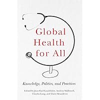 Global Health for All: Knowledge, Politics, and Practices Global Health for All: Knowledge, Politics, and Practices Paperback Kindle Hardcover