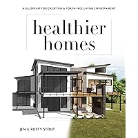 Healthier Homes: A Blueprint for Creating a Toxin-Free Living Environment Healthier Homes: A Blueprint for Creating a Toxin-Free Living Environment Paperback Kindle