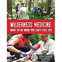 Wilderness Medicine: What To Do When You Can't Call 911 Wilderness Medicine: What To Do When You Can't Call 911 Paperback