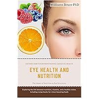Eye Health and Nutrition: Exploring the link between nutrition, vitamins, and a healthy vision, including recipe books for vision-boosting food. Eye Health and Nutrition: Exploring the link between nutrition, vitamins, and a healthy vision, including recipe books for vision-boosting food. Kindle Paperback