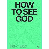 How to See God: A Four Week Guide for Teenagers How to See God: A Four Week Guide for Teenagers Paperback Kindle