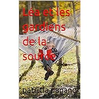 Léa et les gardiens de la source (French Edition) Léa et les gardiens de la source (French Edition) Kindle Paperback