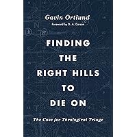 Finding the Right Hills to Die On: The Case for Theological Triage (The Gospel Coalition) Finding the Right Hills to Die On: The Case for Theological Triage (The Gospel Coalition) Paperback Kindle Audible Audiobook Audio CD