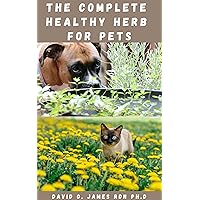THE COMPLETE HEALTHY HERB FOR PETS: Basic Guide On How To Use Herbs To Boost Your Pet's Immunity And Make Their Meals Healthier THE COMPLETE HEALTHY HERB FOR PETS: Basic Guide On How To Use Herbs To Boost Your Pet's Immunity And Make Their Meals Healthier Kindle