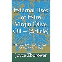 External Uses of Extra Virgin Olive Oil – (Article): Folk Remedies – Body Lotions – Pet Treatments – More (Food and Nutrition Series Book 4) External Uses of Extra Virgin Olive Oil – (Article): Folk Remedies – Body Lotions – Pet Treatments – More (Food and Nutrition Series Book 4) Kindle