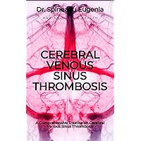 A Comprehensive Treatise on Cerebral Venous Sinus Thrombosis A Comprehensive Treatise on Cerebral Venous Sinus Thrombosis Kindle Paperback