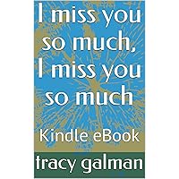 I miss you so much, I miss you so much: Kindle eBook