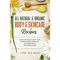 All Natural & Organic Body & Skincare Recipes : Simple DIY Makeup, Body Care, Lip Balm, Facial Products, Hair Treatments, Nail Care & More! All Natural & Organic Body & Skincare Recipes : Simple DIY Makeup, Body Care, Lip Balm, Facial Products, Hair Treatments, Nail Care & More! Kindle Paperback Audible Audiobook Hardcover