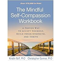 The Mindful Self-Compassion Workbook: A Proven Way to Accept Yourself, Build Inner Strength, and Thrive The Mindful Self-Compassion Workbook: A Proven Way to Accept Yourself, Build Inner Strength, and Thrive Paperback Kindle Spiral-bound
