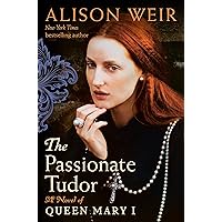 The Passionate Tudor: A Novel of Queen Mary I The Passionate Tudor: A Novel of Queen Mary I Kindle Hardcover Audible Audiobook Audio CD