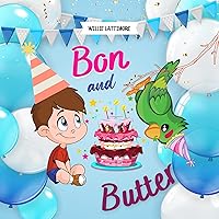 Bon And Butter: An Interesting Story About A Bored Boy Organizing A Birthday Party For The Parrot, Preschool Book, Childrens Books Ages 4-8 Bon And Butter: An Interesting Story About A Bored Boy Organizing A Birthday Party For The Parrot, Preschool Book, Childrens Books Ages 4-8 Kindle Paperback