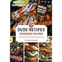 Dude Recipes-Cookbook For Men, The Ultimate Guide to Manly Recipes for Manly Men Dude Recipes-Cookbook For Men, The Ultimate Guide to Manly Recipes for Manly Men Kindle Paperback