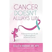 Cancer Doesn't Always Win: A Comprehensive Guide to Beating Breast & Ovarian Cancer Cancer Doesn't Always Win: A Comprehensive Guide to Beating Breast & Ovarian Cancer Kindle Paperback