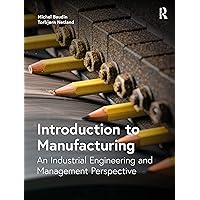Introduction to Manufacturing: An Industrial Engineering and Management Perspective Introduction to Manufacturing: An Industrial Engineering and Management Perspective Paperback Kindle Hardcover