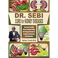 DR. SEBI CURE for KIDNEY DISEASES: Detox, Cleanse & Treat Kidney Diseases or Inflammation & Revitalize Other Vital Organs with the Help of Dr. Sebi Alkaline and Anti-inflammatory Diets & Medicinal... DR. SEBI CURE for KIDNEY DISEASES: Detox, Cleanse & Treat Kidney Diseases or Inflammation & Revitalize Other Vital Organs with the Help of Dr. Sebi Alkaline and Anti-inflammatory Diets & Medicinal... Kindle Paperback