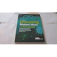 Uncovering Student Ideas in Life Science, Volume 1: 25 New Formative Assessment Probes Uncovering Student Ideas in Life Science, Volume 1: 25 New Formative Assessment Probes Paperback Kindle