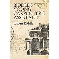 Biddle's Young Carpenter's Assistant (Dover Architecture) Biddle's Young Carpenter's Assistant (Dover Architecture) Paperback Kindle Hardcover