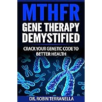 MTHFR Gene Therapy Demystified: Crack Your Genetic Code to Better Health MTHFR Gene Therapy Demystified: Crack Your Genetic Code to Better Health Kindle Paperback