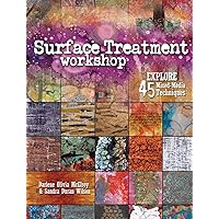 Surface Treatment Workshop: Explore 45 Mixed-Media Techniques Surface Treatment Workshop: Explore 45 Mixed-Media Techniques Paperback Kindle