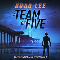A Team of Five: An Unsanctioned Asset Thriller, Book 5 A Team of Five: An Unsanctioned Asset Thriller, Book 5 Audible Audiobook Kindle Paperback