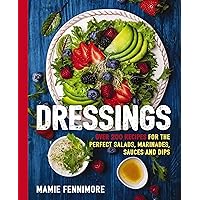 Dressings: Over 200 Recipes for the Perfect Salads, Marinades, Sauces, and Dips (The Art of Entertaining)