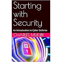 Starting with Security: An Introduction to Cyber Defense Starting with Security: An Introduction to Cyber Defense Kindle Paperback