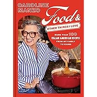 Food and Other Things I Love: More than 100 Italian American Recipes from My Family to Yours Food and Other Things I Love: More than 100 Italian American Recipes from My Family to Yours Hardcover Kindle