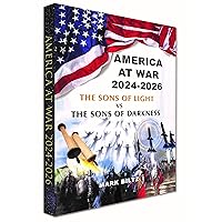 AMERICA AT WAR 2024-2026: The Sons of Light vs The Sons of Darkness AMERICA AT WAR 2024-2026: The Sons of Light vs The Sons of Darkness Hardcover
