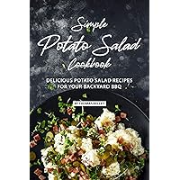 Simple Potato Salad Cookbook: Delicious Potato Salad Recipes for Your Backyard BBQ Simple Potato Salad Cookbook: Delicious Potato Salad Recipes for Your Backyard BBQ Kindle Paperback