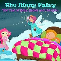 The Ninny Fairy. The Tale of Bella, Babies and the Gift. (Pacifier Weaning - Pacifier Fairy - Paci ) The Ninny Fairy. The Tale of Bella, Babies and the Gift. (Pacifier Weaning - Pacifier Fairy - Paci ) Kindle