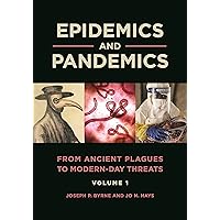 Epidemics and Pandemics: From Ancient Plagues to Modern-Day Threats [2 volumes] Epidemics and Pandemics: From Ancient Plagues to Modern-Day Threats [2 volumes] Kindle Hardcover