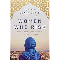 Women Who Risk: Secret Agents for Jesus in the Muslim World Women Who Risk: Secret Agents for Jesus in the Muslim World Kindle Paperback Audible Audiobook Audio CD
