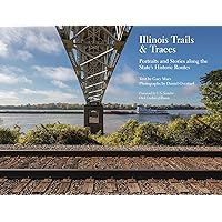 Illinois Trails & Traces: Portraits and Stories along the State’s Historic Routes