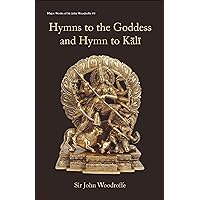 Hymns to the Goddess and Hymn to Kali (Major Works of Sir John Woodroffe Book 1)
