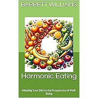 Harmonic Eating: Attuning Your Diet to the Frequencies of Well-Being (Resonant Healing: Unlocking the Power of Rife Machines Book 14) Harmonic Eating: Attuning Your Diet to the Frequencies of Well-Being (Resonant Healing: Unlocking the Power of Rife Machines Book 14) Kindle Audible Audiobook