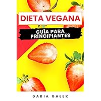 Dieta Vegana: Guía para Principiantes (Spanish Edition) Dieta Vegana: Guía para Principiantes (Spanish Edition) Kindle Paperback