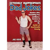 Extremely Inappropriate Dad Jokes: More Than 300 Hazardous Jokes, Side-Splitting Puns, & Hilarious One-Liners to Make You the Master of Questionable Comedy Extremely Inappropriate Dad Jokes: More Than 300 Hazardous Jokes, Side-Splitting Puns, & Hilarious One-Liners to Make You the Master of Questionable Comedy Hardcover Kindle