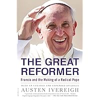 The Great Reformer: Francis and the Making of a Radical Pope The Great Reformer: Francis and the Making of a Radical Pope Paperback Audible Audiobook Kindle Hardcover Audio CD
