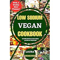 Low Sodium Vegan Cookbook: Heart Healthy, Flavorful Vegan Recipes To Rebalance Your Health With A Weekly Meal Plan! Low Sodium Vegan Cookbook: Heart Healthy, Flavorful Vegan Recipes To Rebalance Your Health With A Weekly Meal Plan! Kindle Paperback