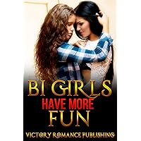 Bi Girls have more Fun: Bisexual Romance: (Lesbian Menage Threesome Romance) Collection (Contemporary Short Stories)