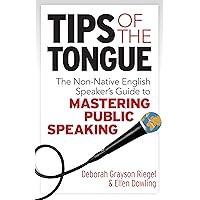 Tips of the Tongue: The Nonnative English Speaker's Guide to Mastering Public Speaking Tips of the Tongue: The Nonnative English Speaker's Guide to Mastering Public Speaking Kindle Paperback