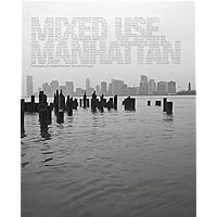 Mixed Use, Manhattan: Photography and Related Practices, 1970s to the Present (Mit Press) Mixed Use, Manhattan: Photography and Related Practices, 1970s to the Present (Mit Press) Hardcover